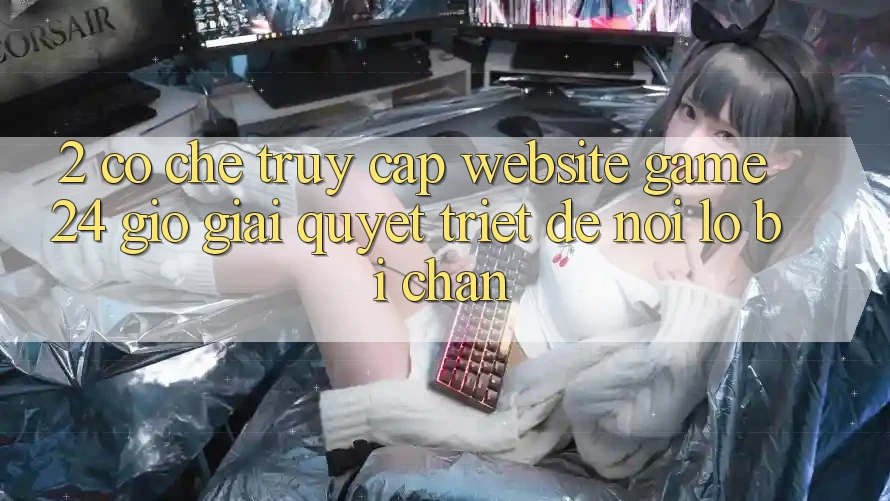 2. Cơ Chế “Truy Cập Website Game 24 Giờ” - Giải Quyết Triệt Để Nỗi Lo Bị Chặn 2. Cơ Chế “Truy Cập Website Game 24 Giờ” - Giải Quyết Triệt Để Nỗi Lo Bị Chặn