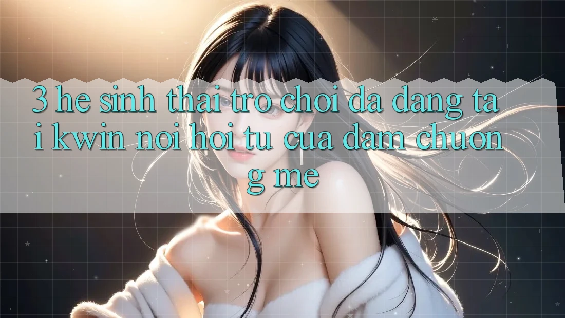 3. Hệ Sinh Thái Trò Chơi Đa Dạng Tại Kwin: Nơi Hội Tụ Của Đam Chuộng mê 3. Hệ Sinh Thái Trò Chơi Đa Dạng Tại Kwin: Nơi Hội Tụ Của Đam Chuộng mê