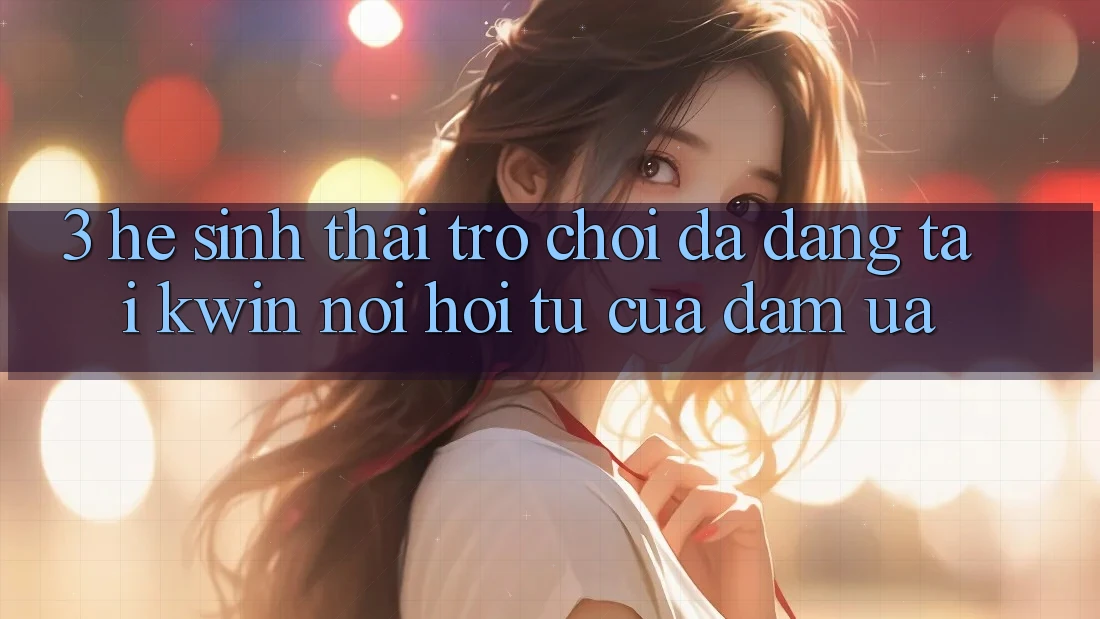 3. Hệ Sinh Thái Trò Chơi Đa Dạng Tại Kwin: Nơi Hội Tụ Của Đam Ưa