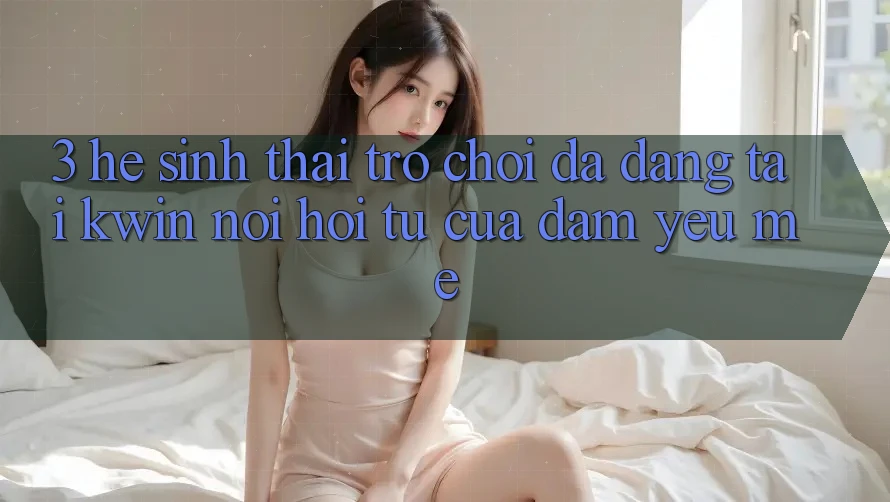 3. Hệ Sinh Thái Trò Chơi Đa Dạng Tại Kwin: Nơi Hội Tụ Của Đam Yêu mê