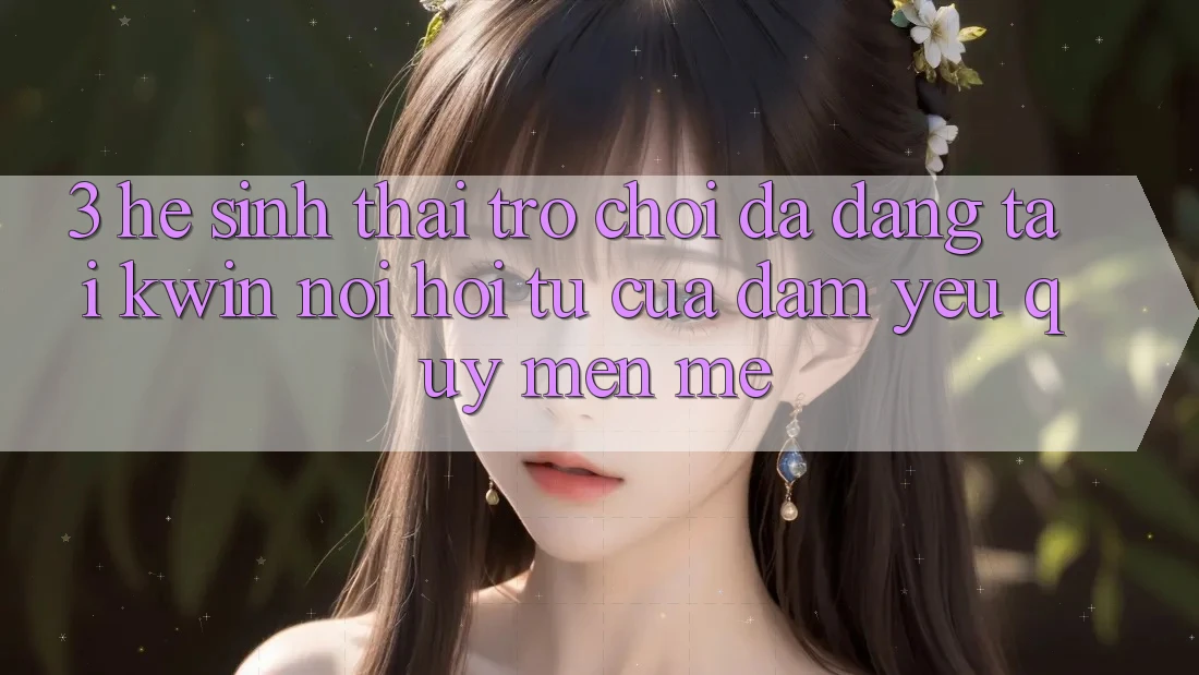 3. Hệ Sinh Thái Trò Chơi Đa Dạng Tại Kwin: Nơi Hội Tụ Của Đam Yêu quý mến mê