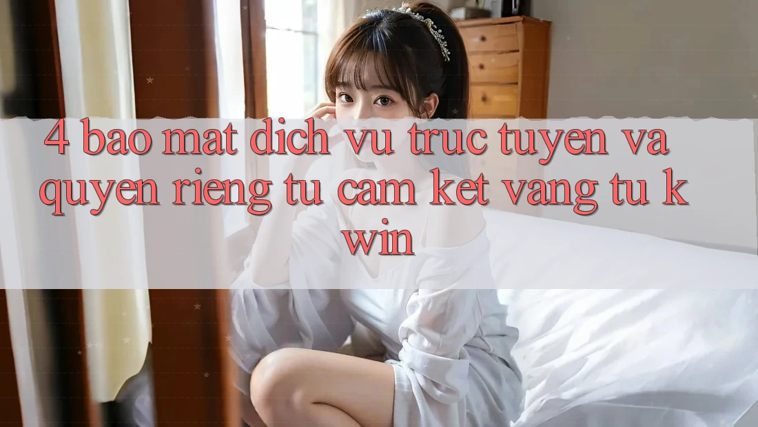 4. Bảo Mật Dịch vụ trực tuyến Và Quyền Riêng Tư: Cam Kết Vàng Từ Kwin
