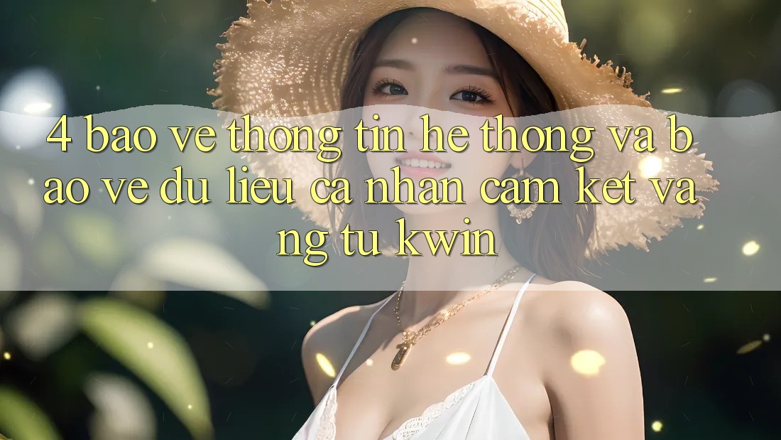 4. Bảo vệ thông tin Hệ Thống Và Bảo vệ dữ liệu cá nhân: Cam Kết Vàng Từ Kwin