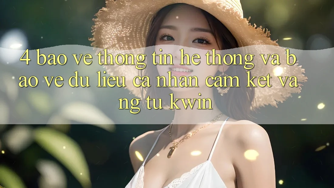 4. Bảo vệ thông tin Hệ Thống Và Bảo vệ dữ liệu cá nhân: Cam Kết Vàng Từ Kwin