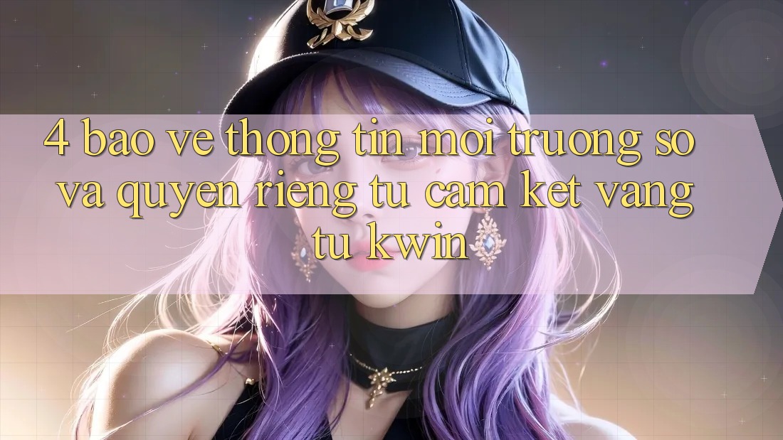 4. Bảo vệ thông tin Môi trường số Và Quyền Riêng Tư: Cam Kết Vàng Từ Kwin