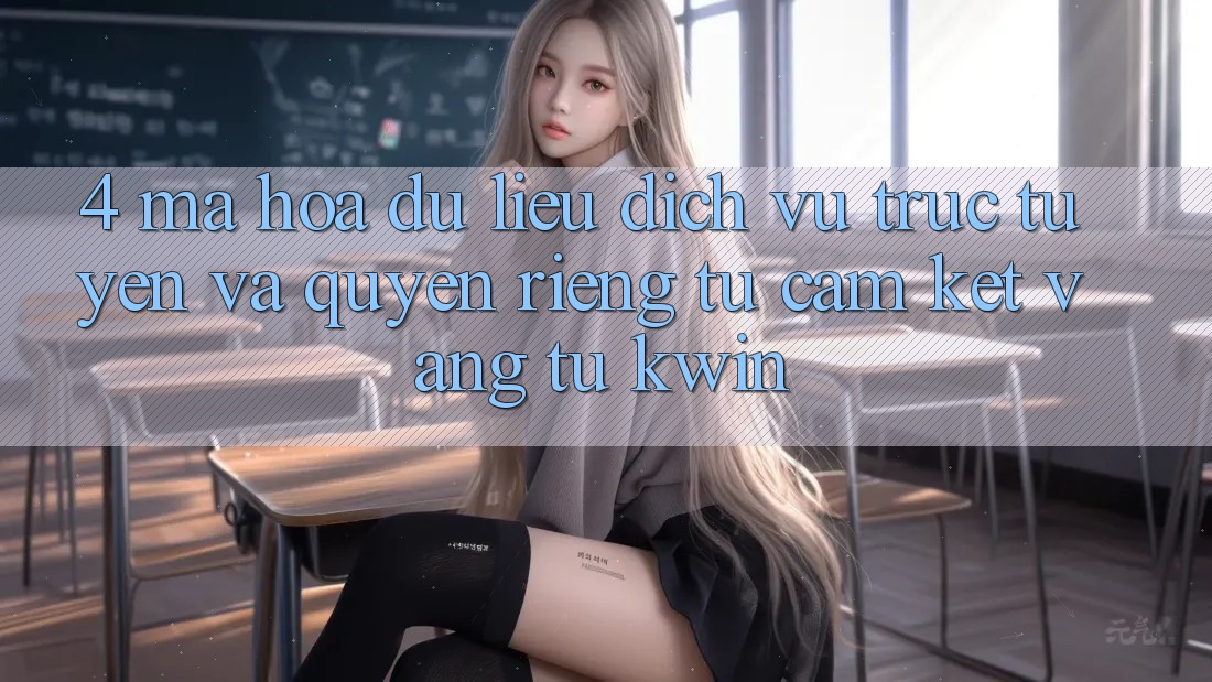 4. Mã hóa dữ liệu Dịch vụ trực tuyến Và Quyền Riêng Tư: Cam Kết Vàng Từ Kwin