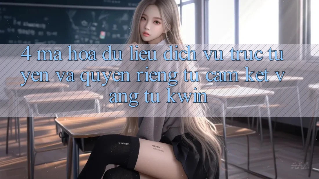 4. Mã hóa dữ liệu Dịch vụ trực tuyến Và Quyền Riêng Tư: Cam Kết Vàng Từ Kwin 4. Mã hóa dữ liệu Dịch vụ trực tuyến Và Quyền Riêng Tư: Cam Kết Vàng Từ Kwin