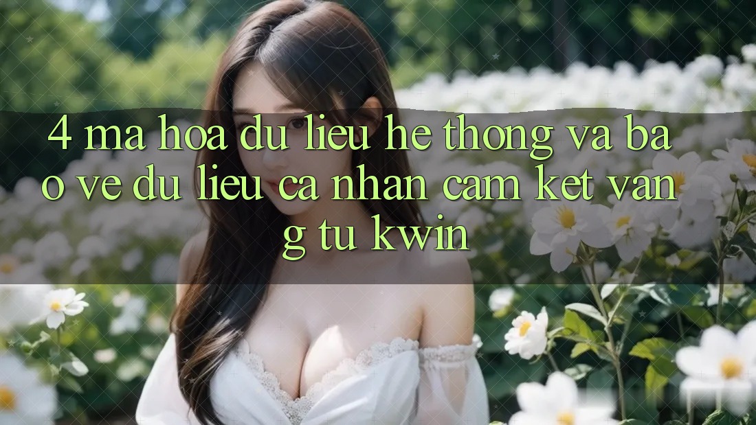 4. Mã hóa dữ liệu Hệ Thống Và Bảo vệ dữ liệu cá nhân: Cam Kết Vàng Từ Kwin 4. Mã hóa dữ liệu Hệ Thống Và Bảo vệ dữ liệu cá nhân: Cam Kết Vàng Từ Kwin