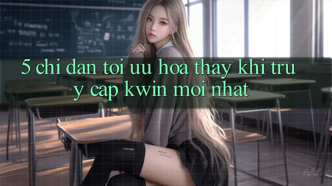 5. Chỉ dẫn Tối Ưu Hóa Thấy Khi Truy Cập Kwin Mới nhất
