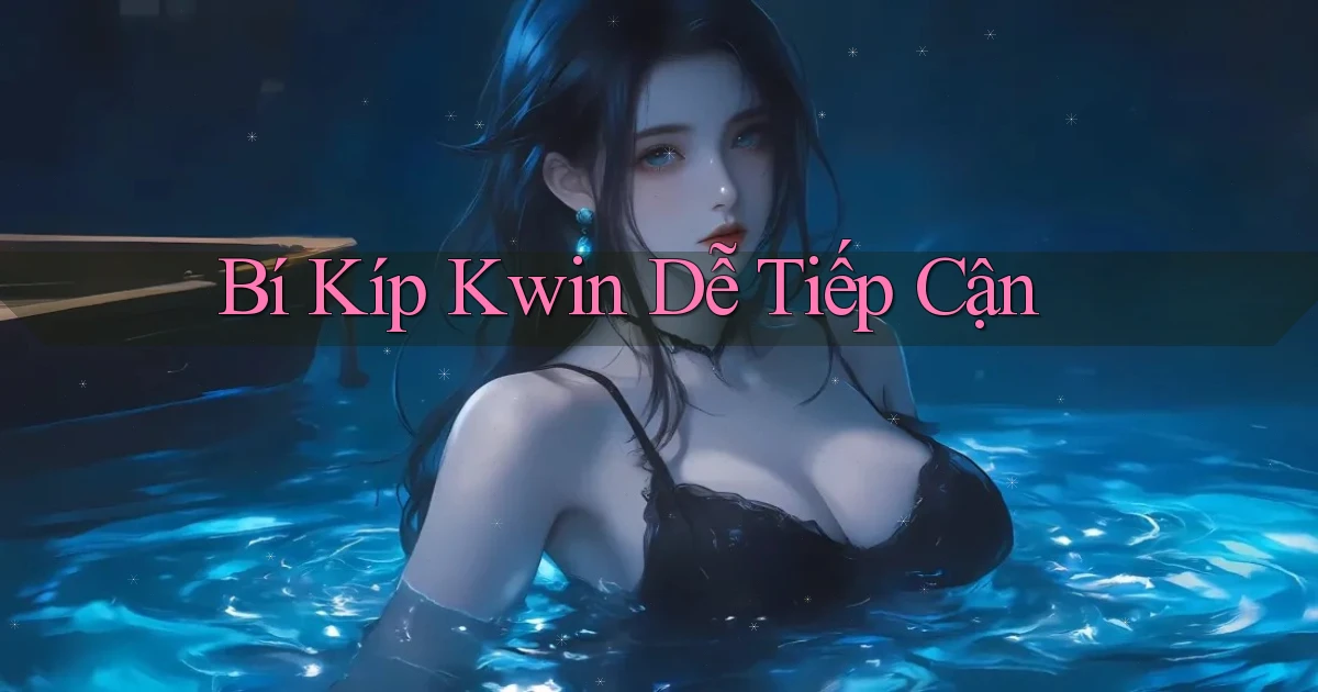 bí kíp kwin dễ tiếp cận