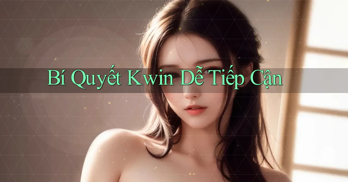 bí quyết kwin dễ tiếp cận