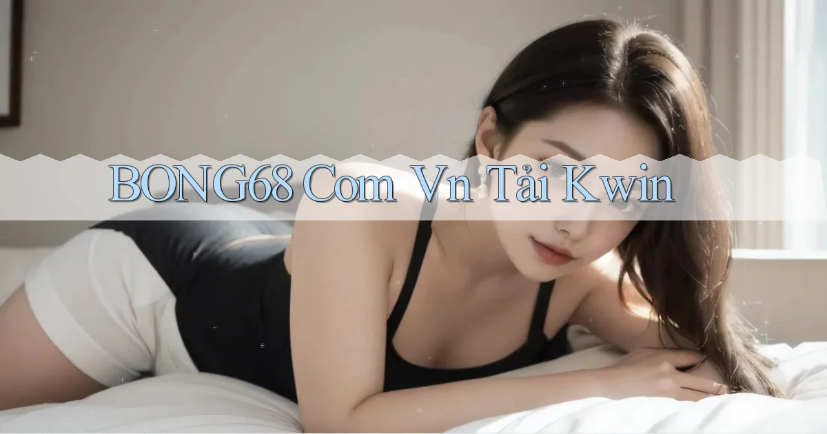 bong68 com vn tải kwin