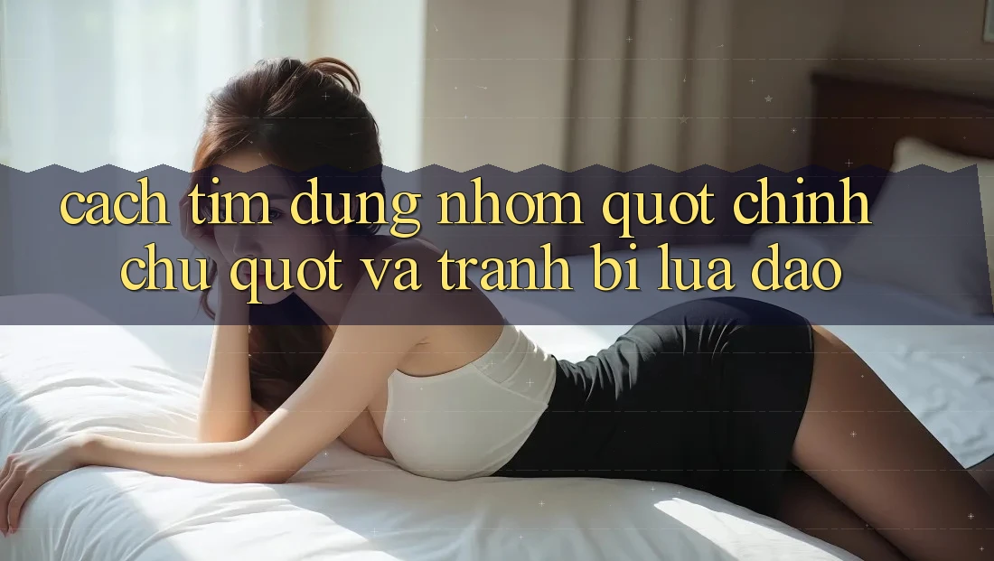 Cách tìm đúng nhóm " chính chủ" và tránh bị lừa đảo Cách tìm đúng nhóm " chính chủ" và tránh bị lừa đảo