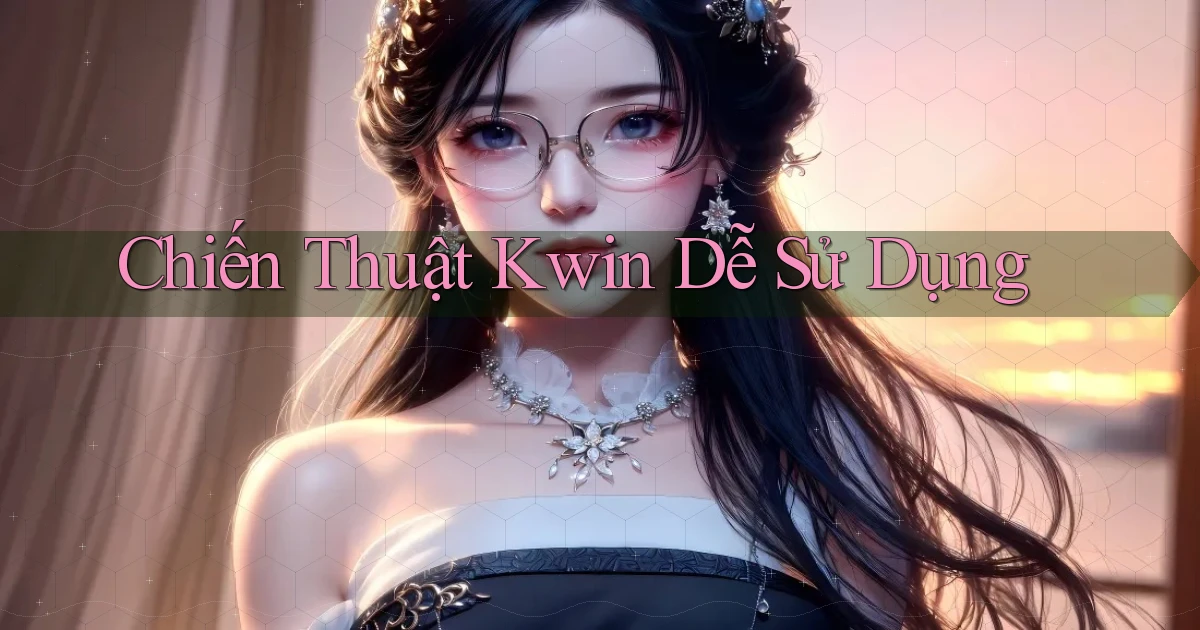 chiến thuật kwin dễ sử dụng