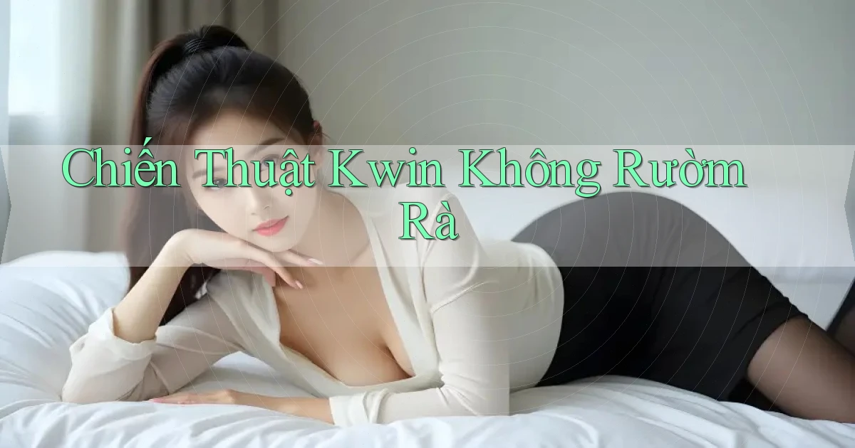 chiến thuật kwin không rườm rà