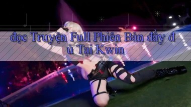 đọc truyện full phiên bản đầy đủ tại kwin