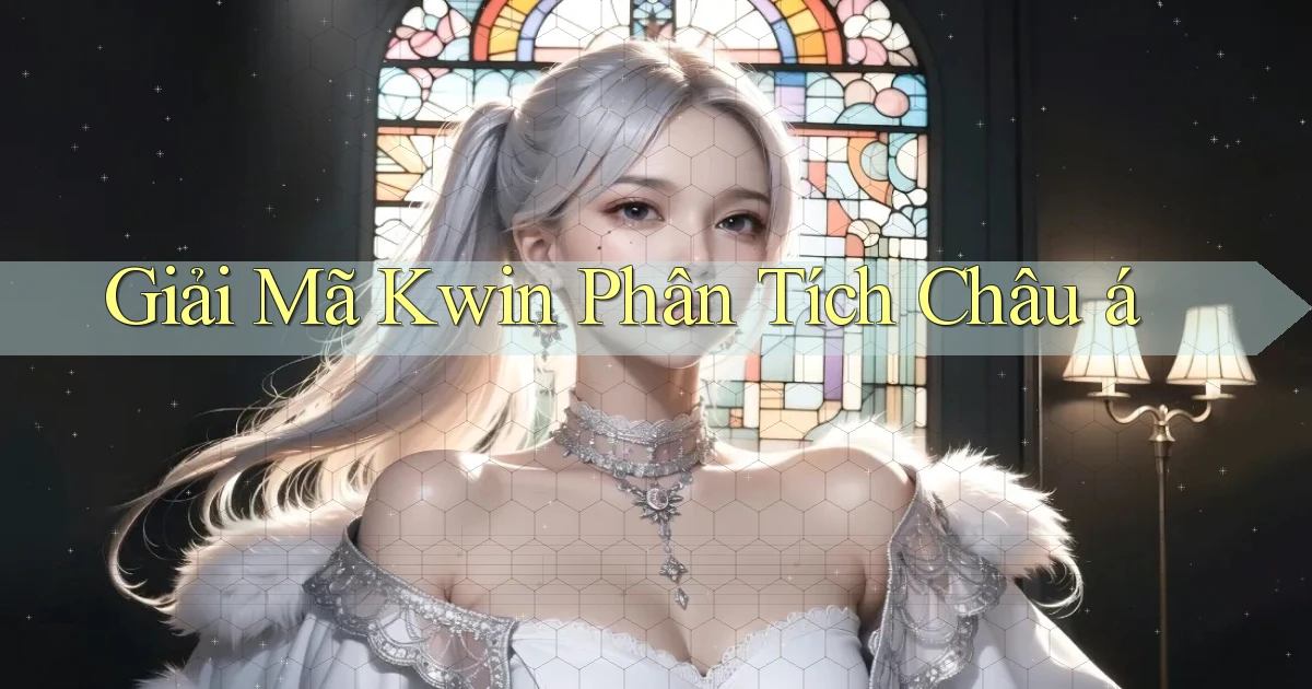 giải mã kwin phân tích châu á