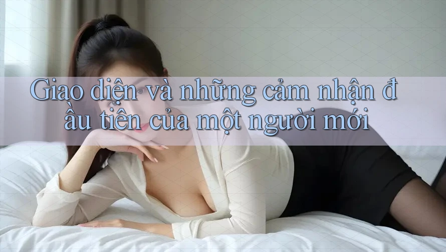 Giao diện và những cảm nhận đầu tiên của một người mới