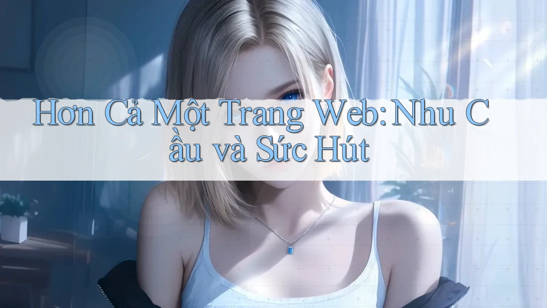 Hơn Cả Một Trang Web: Nhu Cầu và Sức Hút Hơn Cả Một Trang Web: Nhu Cầu và Sức Hút