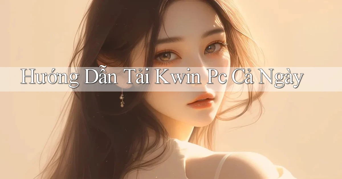 hướng dẫn tải kwin pc cả ngày