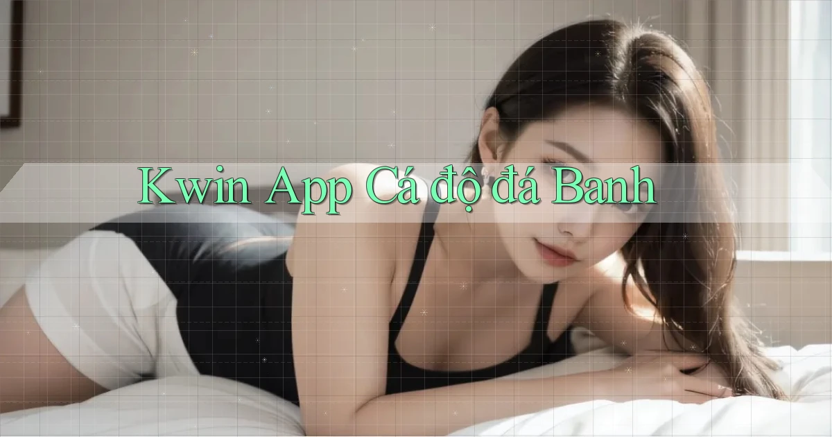 kwin app cá độ đá banh