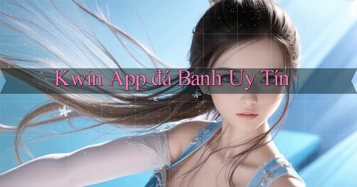 kwin app đá banh uy tín