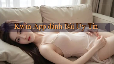 kwin app đánh bài uy tín