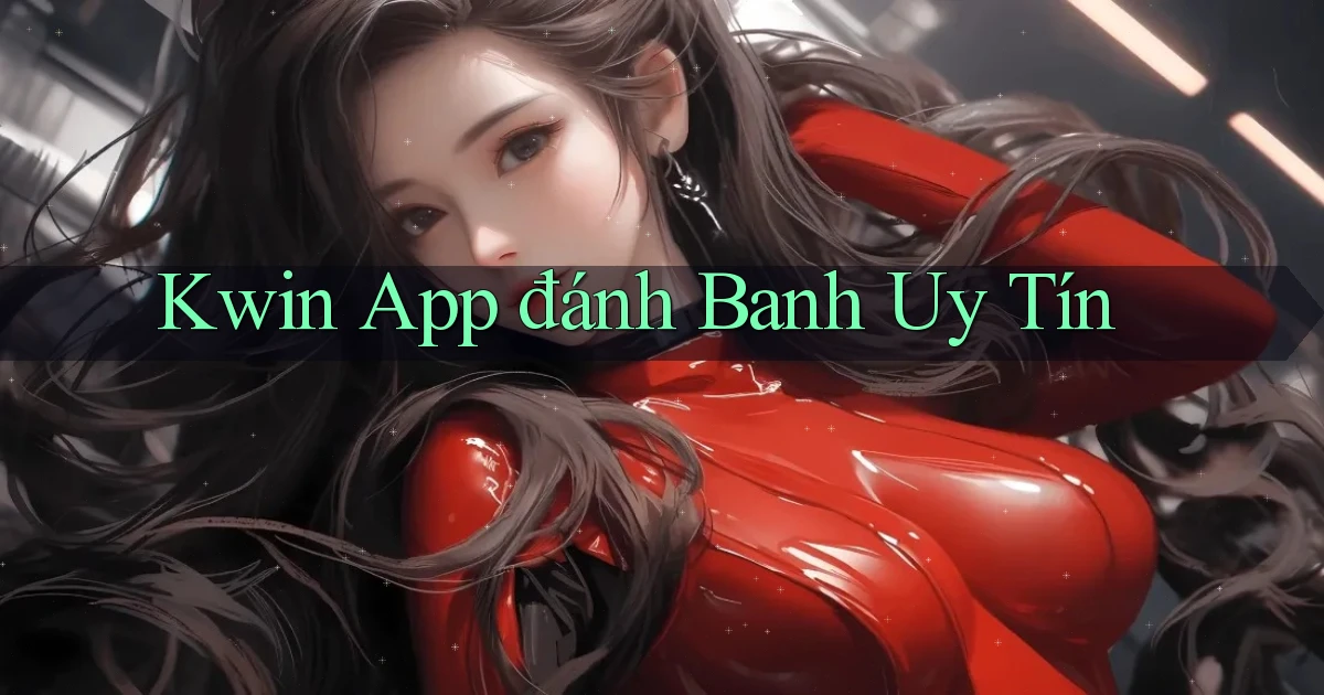 kwin app đánh banh uy tín