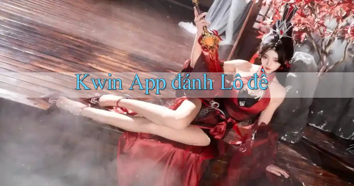 kwin app đánh lô đề