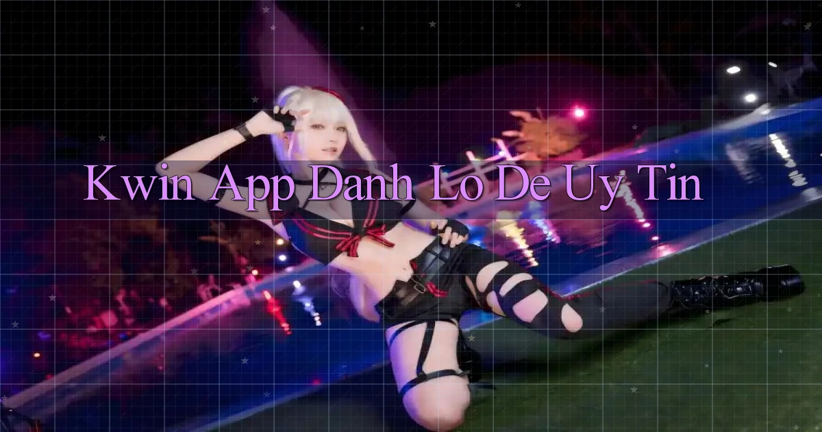 kwin app đánh lô de uy tín