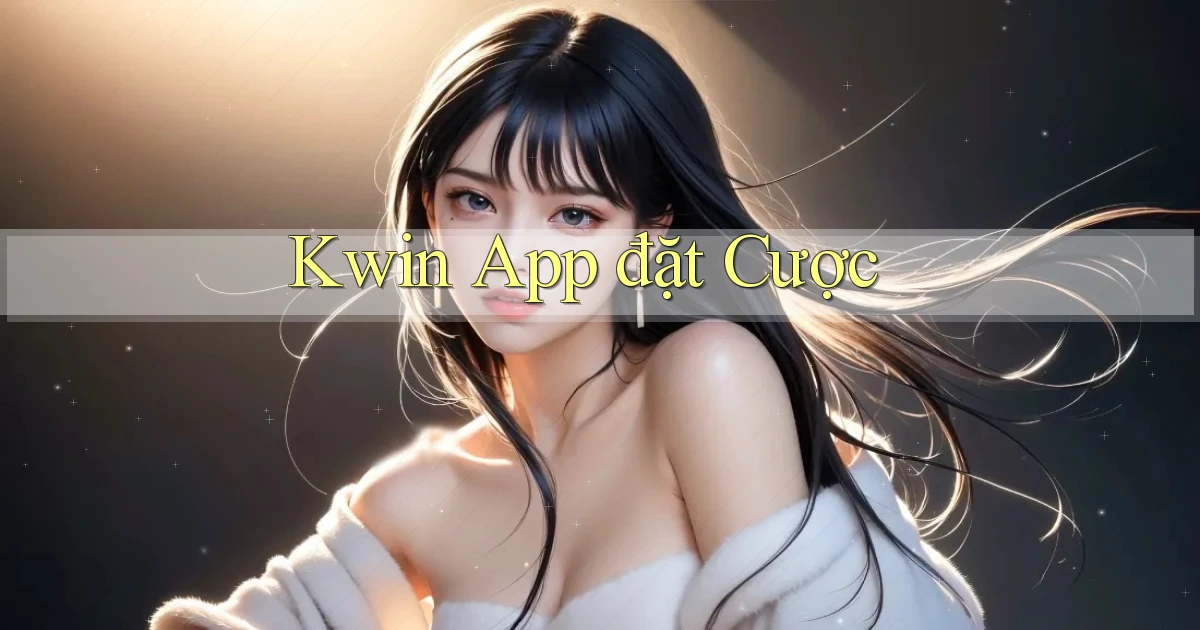 kwin app đặt cược