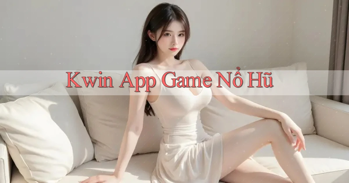 kwin app game nổ hũ