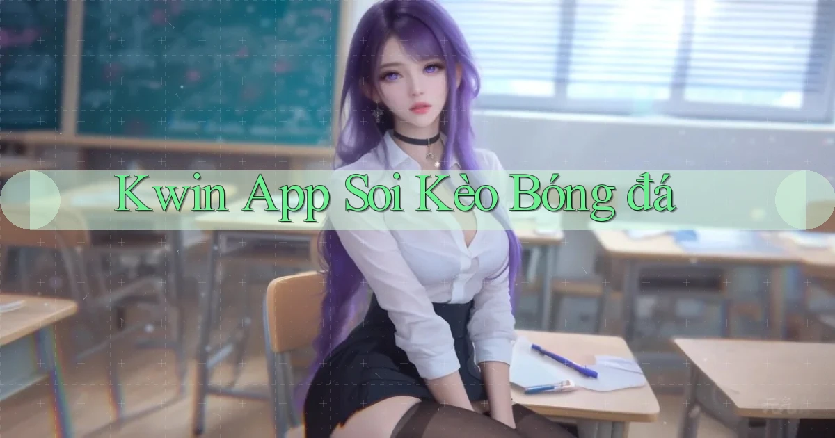 kwin app soi kèo bóng đá