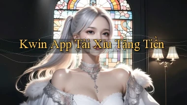 kwin app tài xỉu tặng tiền