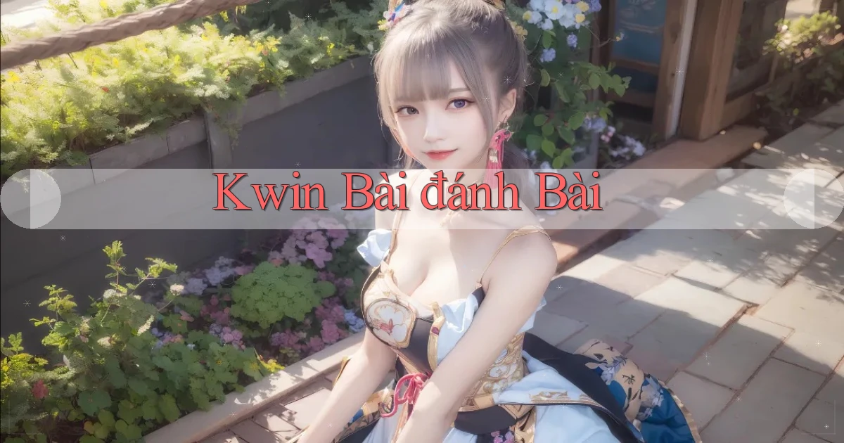 kwin bài đánh bài