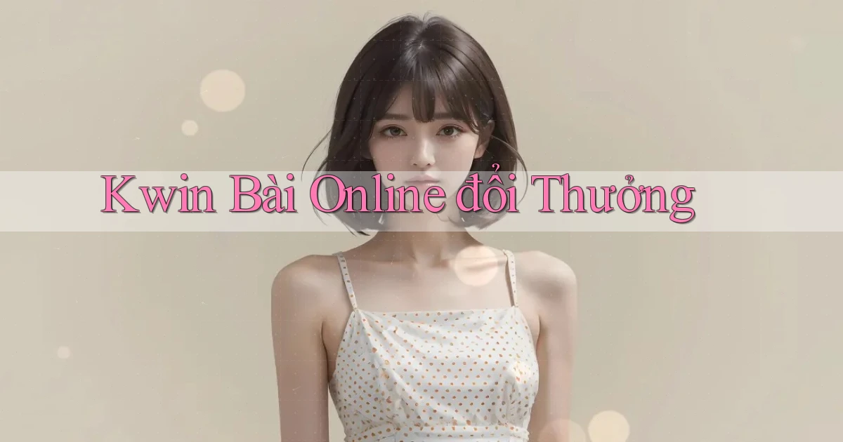 kwin bài online đổi thưởng