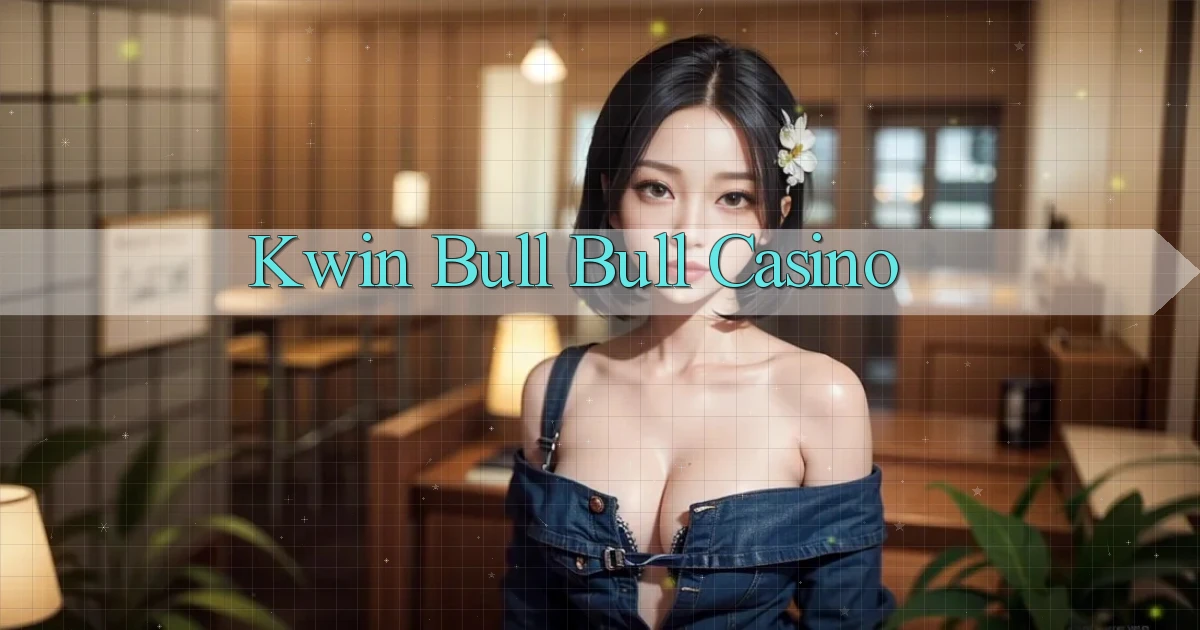 kwin bull bull casino