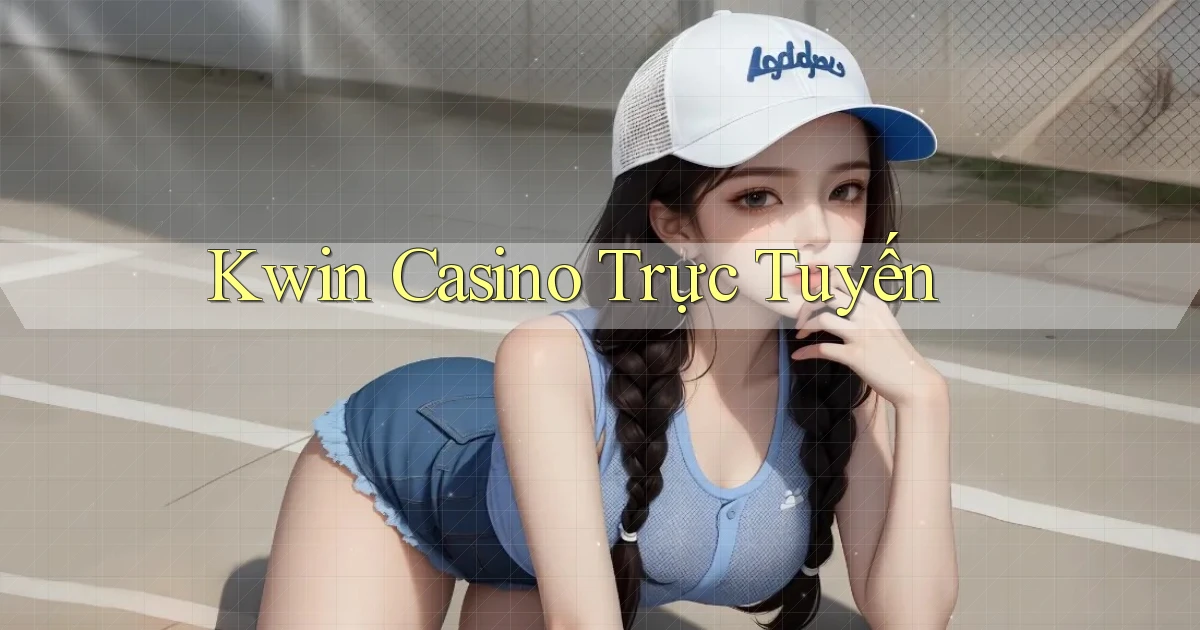 kwin casino trực tuyến