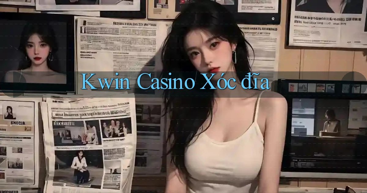 kwin casino xóc đĩa