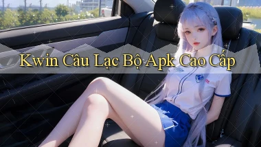 kwin  câu lạc bộ apk cao cấp