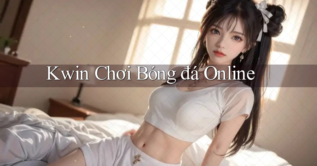 kwin  chơi bóng đá online