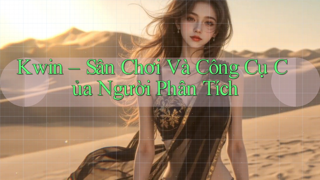Kwin – Sân Chơi Và Công Cụ Của Người Phân Tích