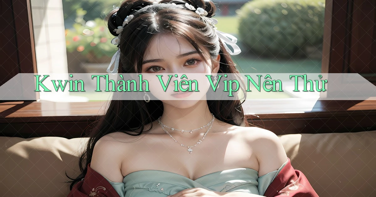 kwin thành viên vip nên thử