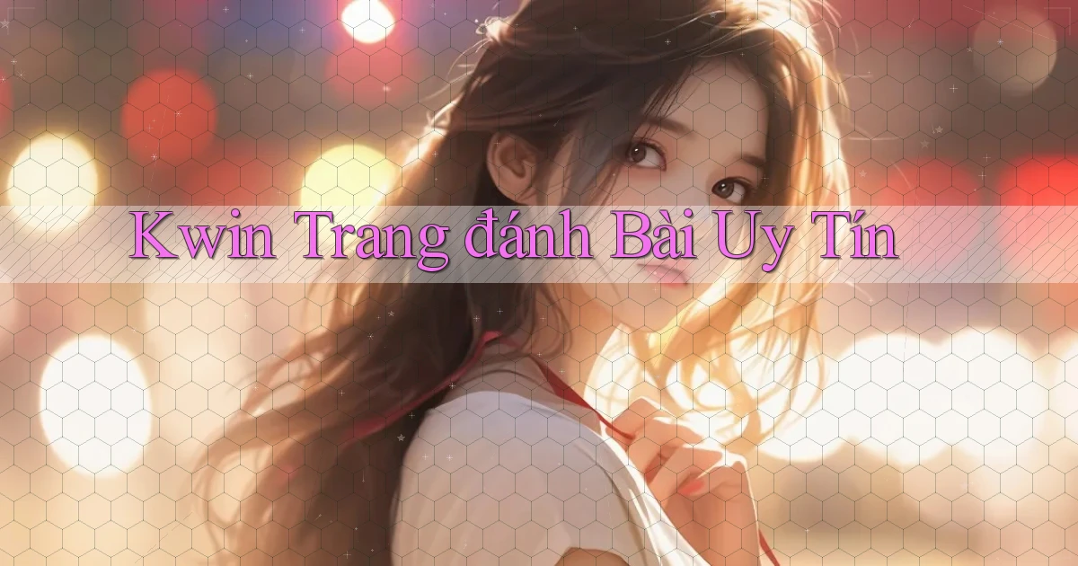 kwin  trang đánh bài uy tín
