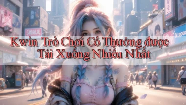 kwin  trò chơi có thưởng được tải xuống nhiều nhất