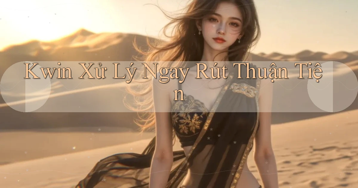 kwin xử lý ngay rút thuận tiện
