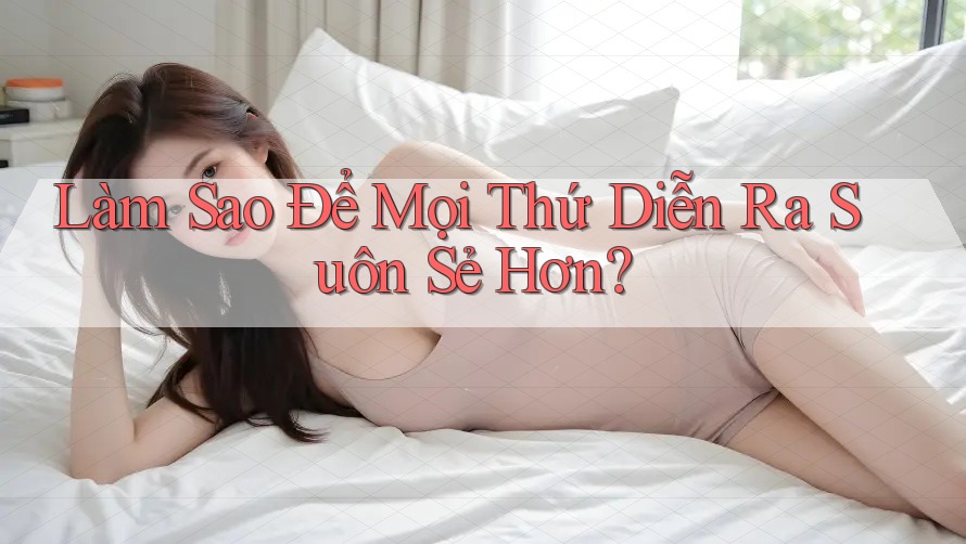 Làm Sao Để Mọi Thứ Diễn Ra Suôn Sẻ Hơn? Làm Sao Để Mọi Thứ Diễn Ra Suôn Sẻ Hơn?