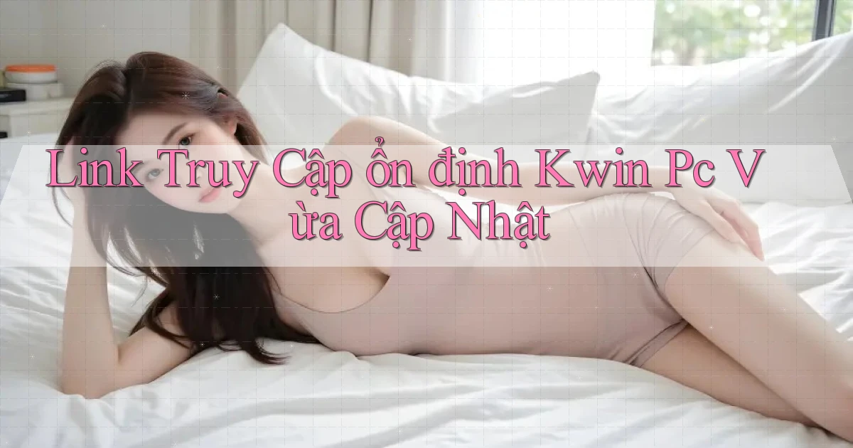 link truy cập ổn định kwin pc vừa cập nhật