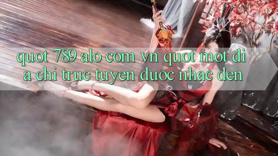 " 789 alo com vn" - Một Địa Chỉ Trực Tuyến Được Nhắc Đến " 789 alo com vn" - Một Địa Chỉ Trực Tuyến Được Nhắc Đến
