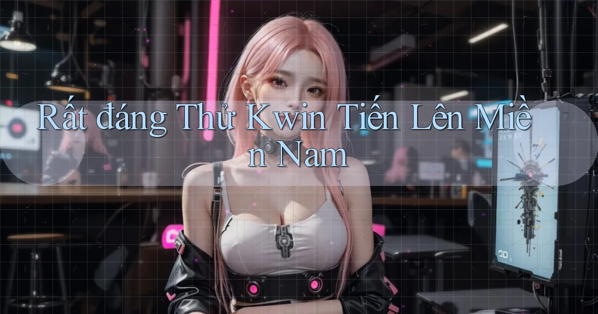 rất đáng thử kwin tiến lên miền nam